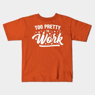 Too Pretty To Work Kids T-Shirt